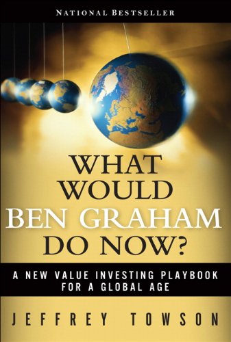 What Would Ben Graham Do Now A New Value Investing Playbook For A Global Age 1st Edition Jeffrey Towson