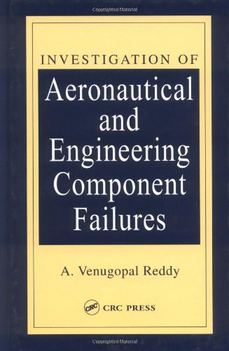 Investigation Of Aeronautical And Engineering Component Failures 1st Edition A Venugopal Reddy