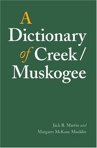 A Dictionary Of Creek Muskogee Studies In The Anthropology Of North American Indians Jack B Martin