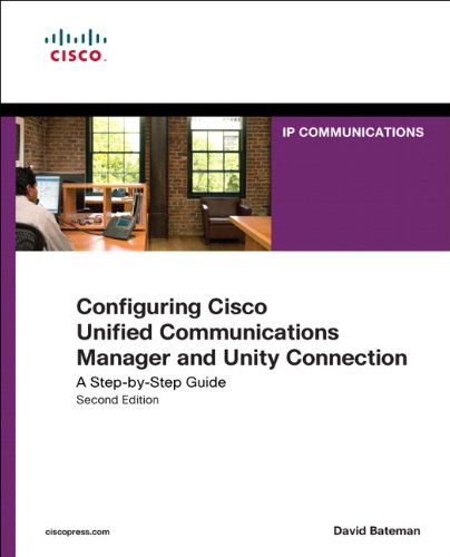 Configuring Cisco Unified Communications Manager And Unity A Stepbystep Guide 2nd Edition David Bateman