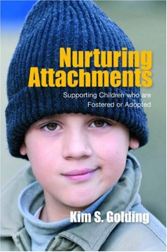 Nurturing Attachments Supporting Children Who Are Fostered Or Adopted 1st Edition Kim S Golding