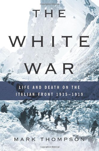 The White War Life And Death On The Italian Front 19151919 1st Edition Mark Thompson