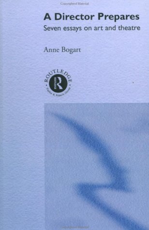 A Director Prepares Seven Essays On Art And Theatre 1st Edition Anne Bogart
