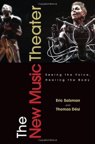 The New Music Theater Seeing The Voice Hearing The Body 1st Edition Eric Salzman