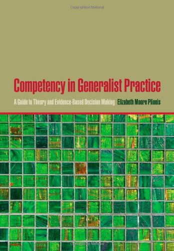Competency In Generalist Practice A Guide To Theory And Evidencebased Decision Making Elizabeth Moore Plionis