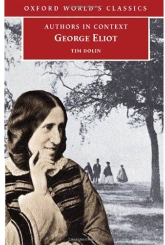 George Eliot Authors In Context Oxford Worlds Classics Tim Dolin