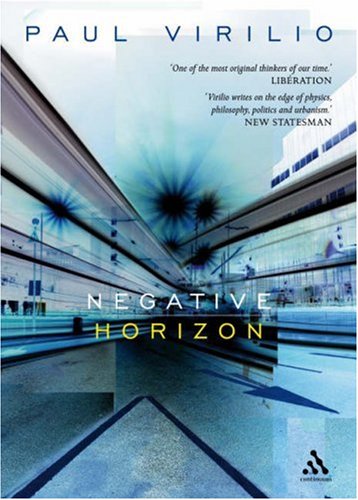 Negative Horizon An Essay In Dromoscopy Paul Virilio Trans By Michael Degener