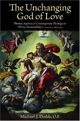 The Unchanging God Of Love Thomas Aquinas And Contemporary Theology On Divine Immutability 2 Reissue Michael J Dodds