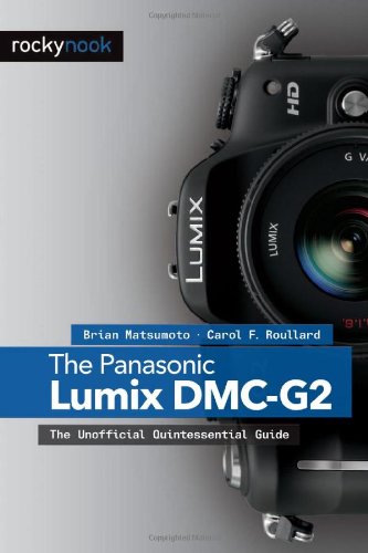 The Panasonic Lumix Dmcg2 The Unofficial Quintessential Guide 1st Edition Phd Brian Matsumoto