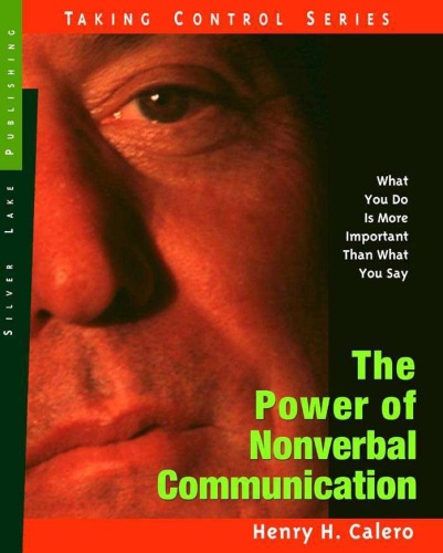 The Power Of Nonverbal Communication What You Do Is More Important Than What You Say Henry H Calero