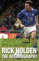 Football Its A Minging Life Rick Holden The Autobiography Rick Holden