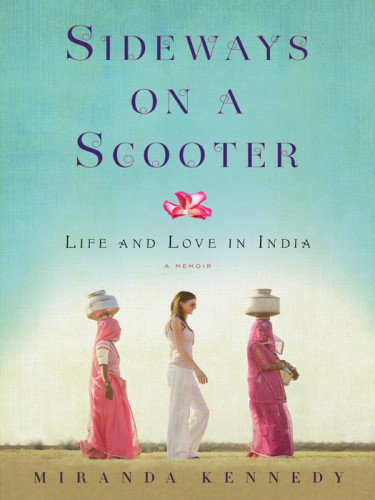 Sideways On A Scooter Life And Love In India Miranda Kennedy