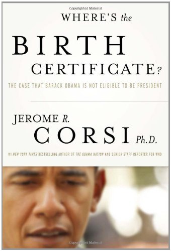 Wheres The Birth Certificate The Case That Barack Obama Is Not Eligible To Be President First Edition 1st Printing Jerome Corsi