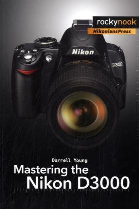 Mastering The Nikon D3000 1st Edition Darrell Young