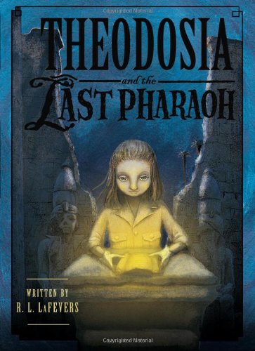 Theodosia And The Last Pharaoh 1st Edition R L Lafevers