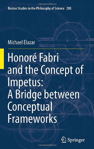 Honor Fabri And The Concept Of Impetus A Bridge Between Paradigms 1st Edition Michael Elazar Auth