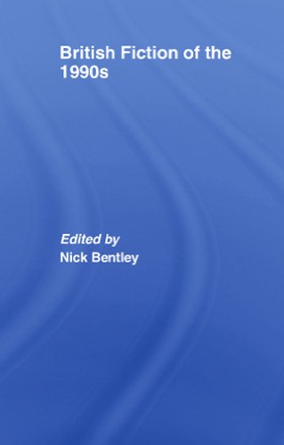 British Fiction Of The 1990s Annotated Edition Nick Bentley