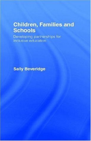 Children Families And Schools Developing Partnerships For Inclusive Education 1st Edition Sally Beveridge