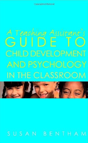 A Teaching Assistants Guide To Child Development And Psychology In The Classroom 1st Edition Susan Bentham