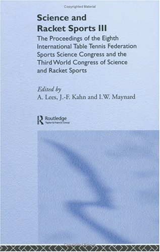 Science And Racket Sports Iii The Proceedings Of The Eighth International Table Tennis Federation Sports Science Congress And The Third World Congress Of Science And Racket Sports 1st Edition Jeanfrancois Kahn