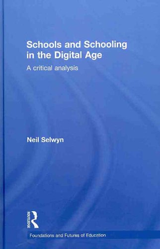Schools And Schooling In The Digital Age A Critical Analysis Foundations And Futures Of Education 1st Edition Neil Selwyn