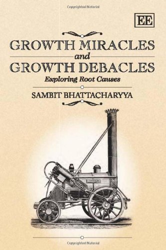 Growth Miracles And Growth Debacles Exploring Root Causes Sambit Bhattacharyya