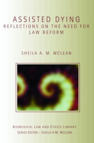 Assisted Dying Reflections On The Need For Law Reform Biomedical Law Ethics Library 1st Edition Sheila Mclean
