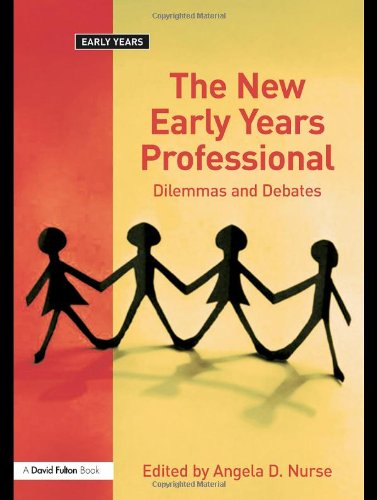 The New Early Years Professional Dilemmas And Debates Angela D Nurse