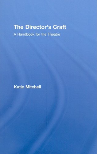 The Directors Craft A Handbook For The Theatre 1st Edition Katie Mitchell