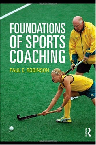 Foundations Of Sports Coaching 1st Edition Paul E Robinson