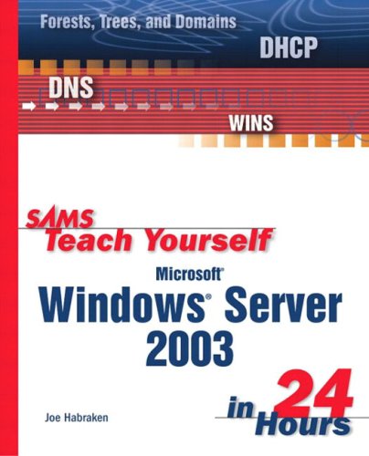 Sams Teach Yourself Microsoft Windows Server 2003 In 24 Hours 1st Edition Joe Habraken
