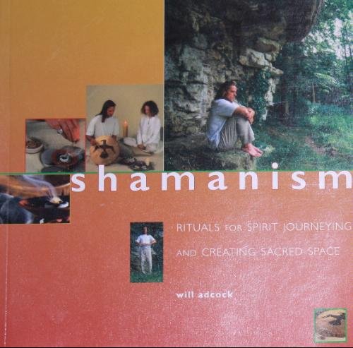 Shamanism Rituals For Spirit Journeying And Creating Sacred Space William Adcock
