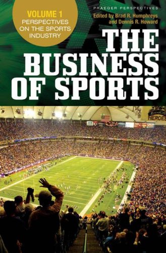 The Business Of Sports Volume 1 Perspectives On The Sports Industry Praeger Perspectives Brad R Humphreys