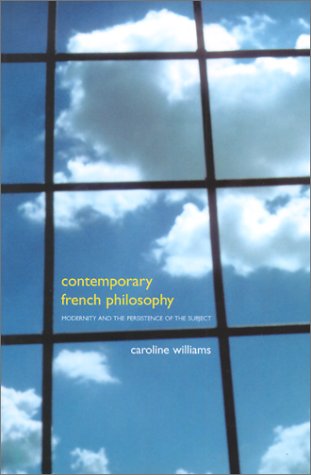 Contemporary French Philosophy Modernity And The Persistence Of The Subject Caroline Williams