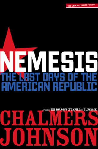Nemesis The Last Days Of The American Republic American Empire Project 1st Chalmers Johnson