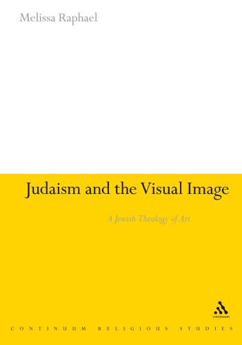 Judaism And The Visual Image A Jewish Theology Of Art First Edition Melissa Raphael