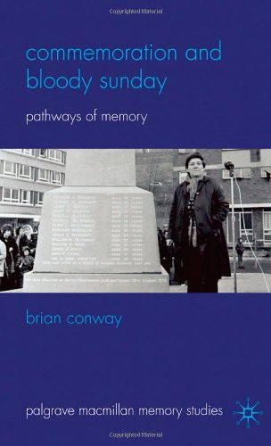 Commemoration And Bloody Sunday Pathways Of Memory Palgrave Macmillan Memory Studies Brian Conway