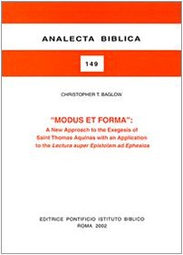 Modus Et Forma A New Approach To The Exegesis Of St Thomas Aquinas 12251274 Analecta Biblica Christopher T Baglow