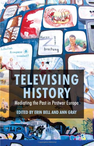 Televising History Mediating The Past In Postwar Europe Erin Bell