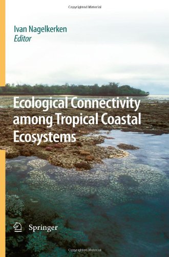 Ecological Connectivity Among Tropical Coastal Ecosystems 1st Edition Ivan Nagelkerken Auth
