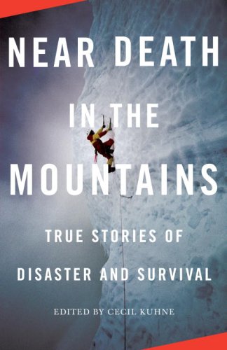Near Death In The Mountains True Stories Of Disaster And Survival Cecil Kuhne
