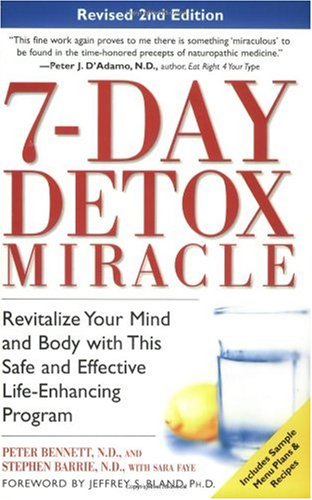 7day Detox Miracle Revitalize Your Mind And Body With This Safe And Effective Lifeenhancing Program 2 Revised Peter Bennett
