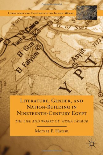 Literature Gender And Nationbuilding In Nineteenthcentury Egypt The Life And Works Of Aisha Taymur Mervat F Hatem