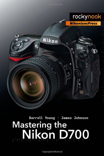 Mastering The Nikon D700 Ill Darrell Young James Johnson