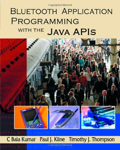 Bluetooth Application Programming With The Java Apis The Morgan Kaufmann Series In Networking 1st Edition C Bala Kumar