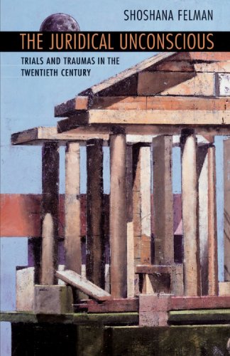 The Juridical Unconscious Trials And Traumas In The Twentieth Century Shoshana Felman