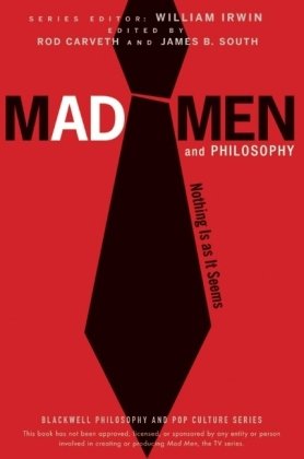 Mad Men And Philosophy Nothing Is As It Seems The Blackwell Philosophy And Pop Culture Series 1st Edition James B South