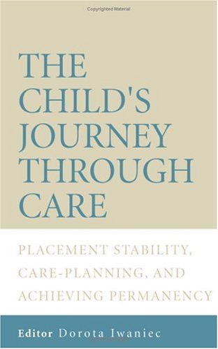 The Childs Journey Through Care Placement Stability Care Planning And Achieving Permanency 1st Edition Dorota Iwaniec