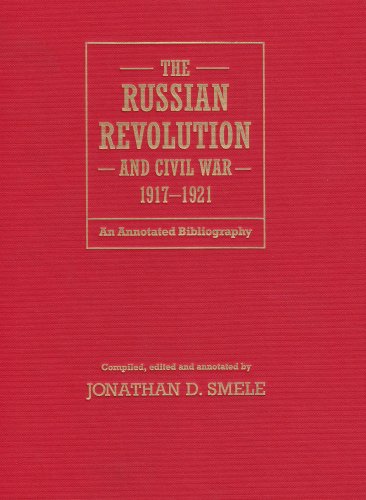 The Russian Revolution And Civil War 19171921 An Annotated Bibliography Annotated Edition Jon Smele