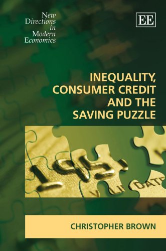 Inequality Consumer Credit And The Saving Puzzle New Directions In Modern Economics Christopher Brown